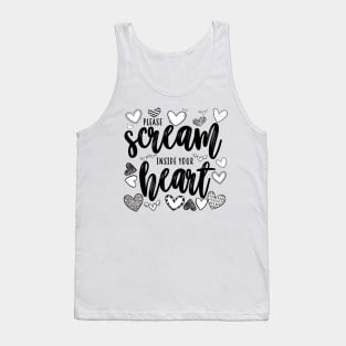 Please Scream Inside Your Heart Tank Top